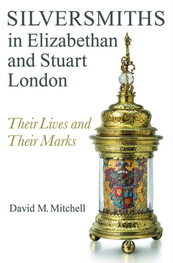 Cover of Silversmiths in Elizabethan and Stuart London: Their Lives and Their Marks