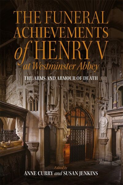 Cover of The Funeral Achievements of Henry V at Westminster Abbey: The Arms and Armour of Death