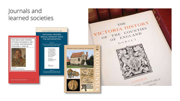 Journals and learned societies, showing the front covers of publications by the Army Records Society and the Church of England Record Society, the front cover of _Oxoniensia_ #86, and the title page of an edition of the _Victoria History of the Counties of England_